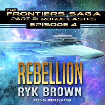 Rebellion: Frontiers Saga Part 2: Rogue Castes - Book #4 of the Frontiers Saga: Part 2: Rogue Castes