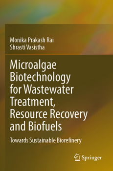 Microalgae Biotechnology for Wastewater Treatment, Resource Recovery and Biofuels: Towards Sustainable Biorefinery