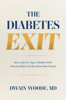 Paperback The Diabetes Exit: How to Reverse Type 2 Diabetes When Knowing What to Do Has Never Been Enough Book