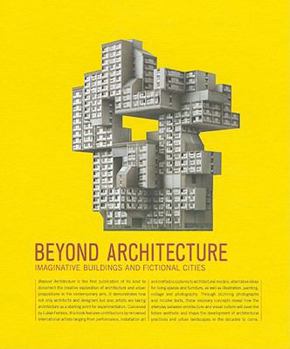 Hardcover Beyond Architecture: Imaginative Buildings and Fictional Cities Book