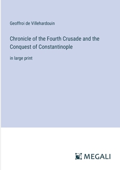 Paperback Chronicle of the Fourth Crusade and the Conquest of Constantinople: in large print Book