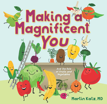 Hardcover Making a Magnificent You: And the Role of Fruits and Vegetables Book