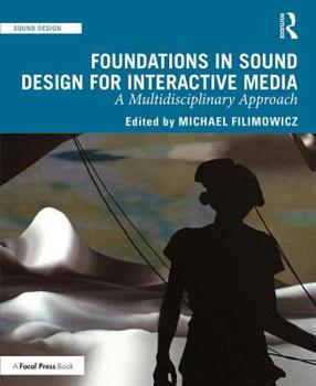 Paperback Foundations in Sound Design for Interactive Media: A Multidisciplinary Approach Book