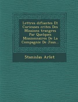 Paperback Lettres &#65533;difiantes Et Curieuses &#65533;crites Des Missions &#65533;trang&#65533;res Par Quelques Missionnaires De La Compagnie De J&#65533;sus [Spanish] Book