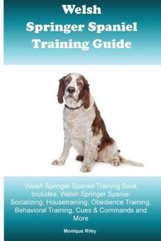 Paperback Welsh Springer Spaniel Training Guide Welsh Springer Spaniel Training Book Includes: Welsh Springer Spaniel Socializing, Housetraining, Obedience Trai Book