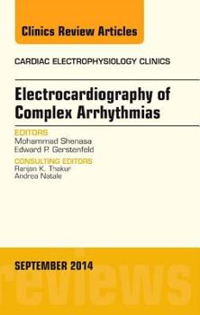 Hardcover Electrocardiography of Complex Arrhythmias, an Issue of Cardiac Electrophysiology Clinics: Volume 6-3 Book