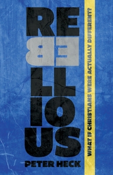 Paperback Rebellious: What If Christians Were Actually Different? Book