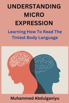Paperback Understanding Micro Expression: Learning How To Read The Tiniest Body Language Book