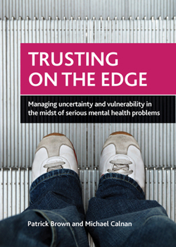 Hardcover Trusting on the Edge: Managing Uncertainty and Vulnerability in the Midst of Serious Mental Health Problems Book