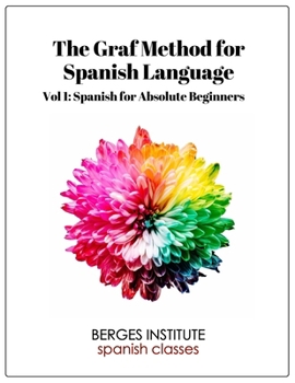 Paperback The Graf Method for Spanish Language, Vol. 1: Spanish for Absolute Beginners Book