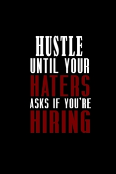 Hustle until your haters ask if you're hiring: Food Journal | Track your Meals | Eat clean and fit | Breakfast Lunch Diner Snacks | Time Items Serving Cals Sugar Protein Fiber Carbs Fat | 110 pages
