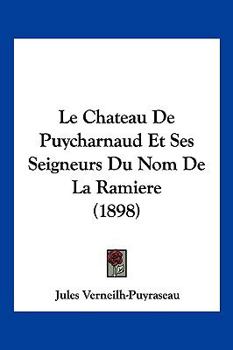 Paperback Le Chateau De Puycharnaud Et Ses Seigneurs Du Nom De La Ramiere (1898) [French] Book
