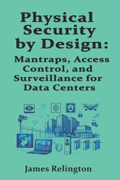 Physical Security by Design:: Mantraps, Access Control, and Surveillance for Data Centers