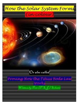 Paperback How the Solar System Forms (In Colour): Proving the Titius Bode law working Book