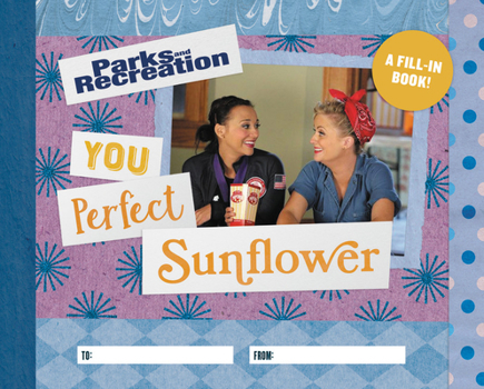 Hardcover Parks and Recreation: You Perfect Sunflower: A Fill-In Book