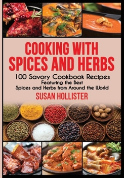 Paperback Cooking with Spices and Herbs: 100 Savory Cookbook Recipes Featuring the Best Spices and Herbs from Around the World Book