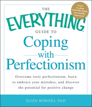 Paperback The Everything Guide to Coping with Perfectionism: Overcome Toxic Perfectionism, Learn to Embrace Your Mistakes, and Discover the Potential for Positi Book