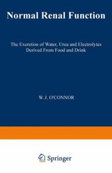 Normal Renal Function: The Excretion of Water, Urea and Electrolytes Derived from Food and Drink