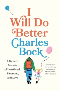 Hardcover I Will Do Better: A Father's Memoir of Heartbreak, Parenting, and Love Book