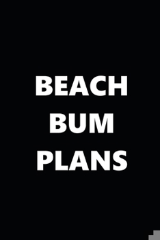 Paperback 2020 Daily Planner Funny Humorous Beach Bum Plans 388 Pages: 2020 Planners Calendars Organizers Datebooks Appointment Books Agendas Book