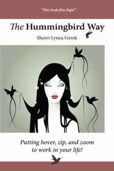 Paperback The Hummingbird Way: Putting Hover, Zip, and Zoom to Work in Your Life! Book