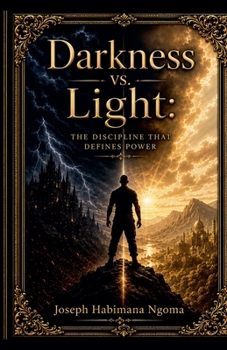 DARKNESS vs. LIGHT: The Discipline That Definines Power