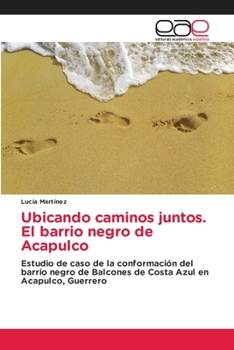 Paperback Ubicando caminos juntos. El barrio negro de Acapulco [Spanish] Book