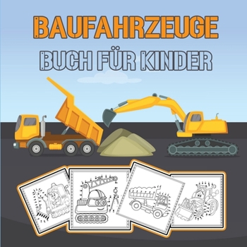 Baufahrzeuge Buch für Kinder: Herausfordernde und lustige Baufahrzeuge/ Bagger, Kipper, Gabelstapler, Kräne und Lastwagen