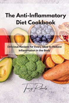 Paperback The Anti-Inflammatory Diet Cookbook: Delicious Recipes for Every Meal to Reduce Inflammation in the Body Book