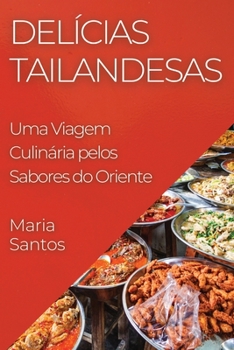 Paperback Delícias Tailandesas: Uma Viagem Culinária pelos Sabores do Oriente [Portuguese] Book