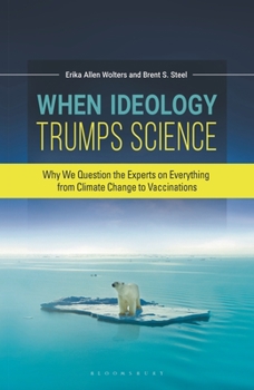 Paperback When Ideology Trumps Science: Why We Question the Experts on Everything from Climate Change to Vaccinations Book