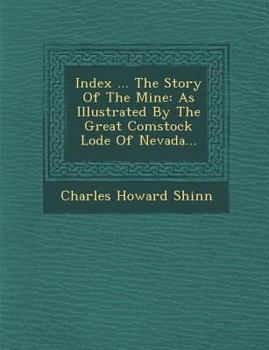 Paperback Index ... the Story of the Mine: As Illustrated by the Great Comstock Lode of Nevada... Book