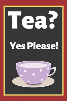 Tea? Yes Please!: Keep track of your favorite loose leaf teas
