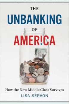 Hardcover The Unbanking of America: How the New Middle Class Survives Book