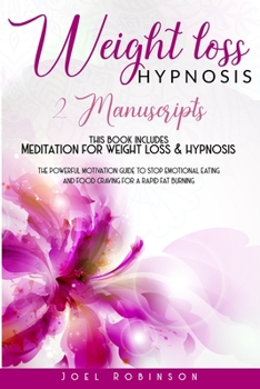 Paperback Weight Loss Hypnosis: 2 MANUSCRIPTS: this book includes MEDITATION FOR WEIGHT LOSS & HYPNOSIS The Powerful Motivation Guide To Stop Emotiona Book