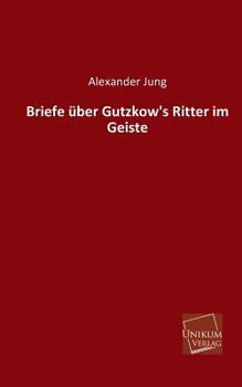 Paperback Briefe Uber Gutzkow's Ritter Im Geiste [German] Book