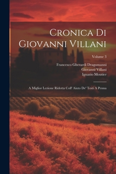 Paperback Cronica Di Giovanni Villani: A Miglior Lezione Ridotta Coll' Aiuto De' Testi A Penna; Volume 3 [Italian] Book