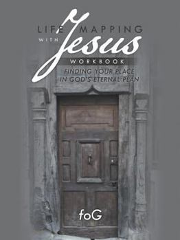 Paperback Life Mapping with Jesus Workbook: Finding Your Place in God's Eternal Plan Book