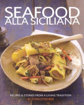 Hardcover Seafood Alla Siciliana: Recipes and Stories from a Living Tradition Book