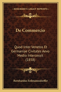 Paperback De Commercio: Quod Inter Venetos Et Germaniae Civitates Aevo Medio Intercessit (1858) [Latin] Book