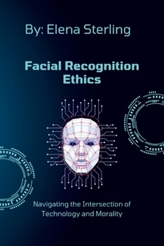 Facial Recognition Ethics: Navigating the Intersection of Technology and Morality