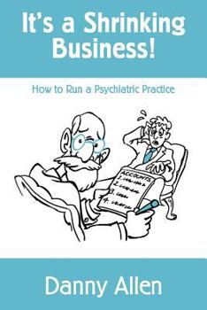 Paperback It's a Shrinking Business!: How to Run a Psychiatric Practice Book