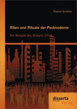 Paperback Riten und Rituale der Postmoderne: Am Beispiel des Bistums Erfurt [German] Book