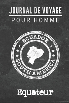 Journal de Voyage pour homme Equateur: 6x9 Carnet de voyage I Journal de voyage avec instructions, Checklists et Bucketlists, cadeau parfait pour ... et pour chaque voyageur. (French Edition)