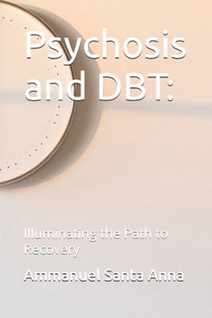 Paperback Psychosis and DBT: Illuminating the Path to Recovery Book