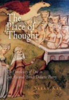 Hardcover The Place of Thought: The Complexity of One in Late Medieval French Didactic Poetry Book