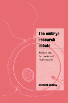 The Embryo Research Debate: Science and the Politics of Reproduction (Cambridge Cultural Social Studies) - Book  of the Cambridge Cultural Social Studies