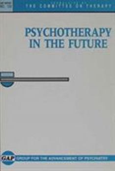 Paperback Psychotherapy in the Future: Formulated by Committee on Therapy Book