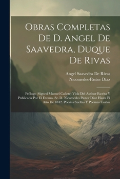 Paperback Obras Completas De D. Angel De Saavedra, Duque De Rivas: Prólogo (Signed Manuel Cañete) Vida Del Author Escrita Y Publicada Por El Excmo. Sr. D. Nicom [Spanish] Book