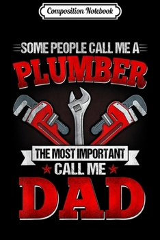 Composition Notebook: Mens Some People Call Me A Plumber Dad Father's Day Gift Journal/Notebook Blank Lined Ruled 6x9 100 Pages